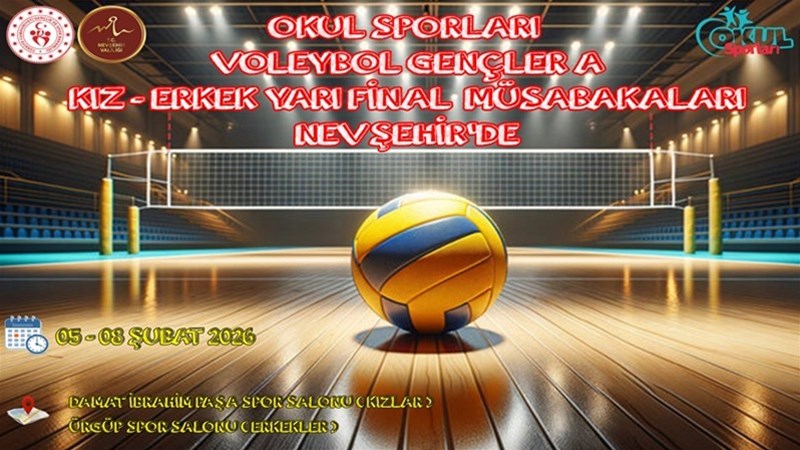 Okul Sporları Voleybol Genç A Kız-Erkek Yarı Final Müsabakaları Nevşehir'de